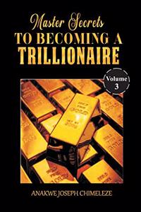 Master secrets to becoming a trillionaire