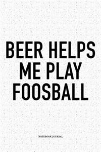 Beer Helps Me Play Foosball