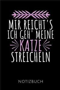 Mir Reicht's Ich Geh' Meine Katze Streicheln Notizbuch: Notizbuch mit 110 linierten Seiten für Katzenfreunde - Geschenkidee - Format 6x9 DIN A5 - Soft cover matt