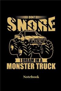 I Dont Snore I Dream Im A Monster Truck Notebook