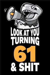 Look At You Turning 61 and Shit