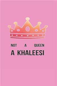 Not a Queen a Khaleesi