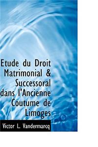 Etude Du Droit Matrimonial & Successoral Dans l'Ancienne Coutume de Limoges