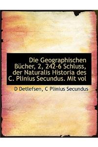 Die Geographischen Bucher, 2, 242-6 Schluss, Der Naturalis Historia Des C. Plinius Secundus. Mit Vol
