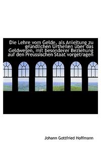 Die Lehre Vom Gelde, ALS Anleitung Zu Gr Ndlichen Urtheilen Ber Das Geldwesen, Mit Besonderer Bezie