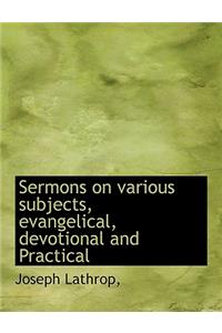 Sermons on Various Subjects, Evangelical, Devotional and Practical