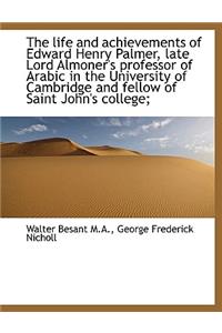 The Life and Achievements of Edward Henry Palmer, Late Lord Almoner's Professor of Arabic in the Uni