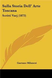 Sulla Storia Dell' Arte Toscana