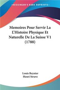 Memoires Pour Servir La L'Histoire Physique Et Naturelle De La Suisse V1 (1788)