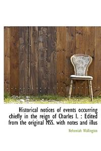 Historical Notices of Events Occurring Chiefly in the Reign of Charles I.