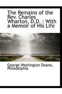 The Remains of the REV. Charles Wharton, D.D.