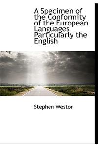 A Specimen of the Conformity of the European Languages Particularly the English
