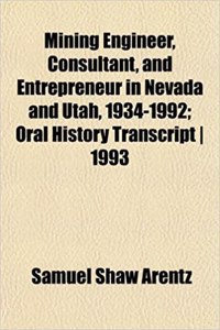 Mining Engineer, Consultant, and Entrepreneur in Nevada and Utah, 1934-1992; Oral History Transcript 1993