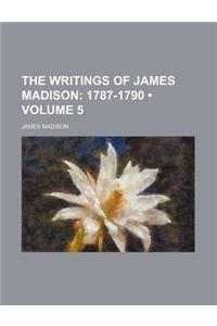 The Writings of James Madison (Volume 5); 1787-1790