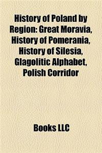 History of Poland by Region: Great Moravia, History of Pomerania, History of Silesia, Glagolitic Alphabet, Polish Corridor