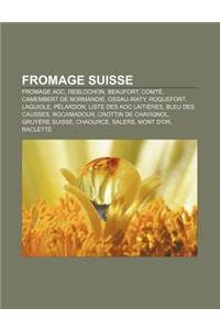 Fromage Suisse: Fromage Aoc, Reblochon, Beaufort, Comte, Camembert de Normandie, Ossau-Iraty, Roquefort, Laguiole, Pelardon