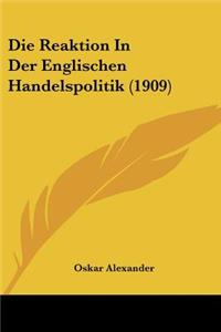 Die Reaktion In Der Englischen Handelspolitik (1909)