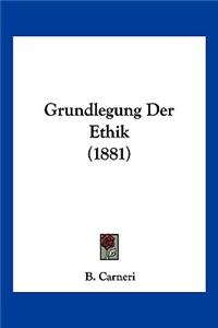 Grundlegung Der Ethik (1881)