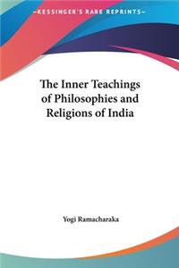 Inner Teachings of Philosophies and Religions of India