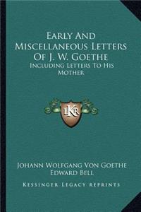 Early And Miscellaneous Letters Of J. W. Goethe