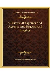 A History Of Vagrants And Vagrancy And Beggars And Begging
