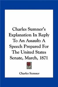 Charles Sumner's Explanation in Reply to an Assault