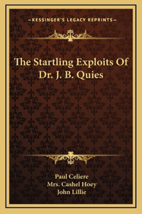 The Startling Exploits Of Dr. J. B. Quies