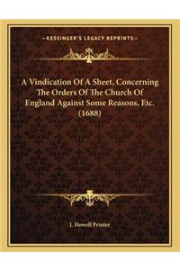 A Vindication of a Sheet, Concerning the Orders of the Church of England Against Some Reasons, Etc. (1688)