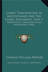 Comic Terminations in Aristophanes and the Comic Fragments, Part 1