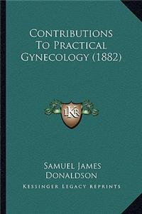 Contributions To Practical Gynecology (1882)