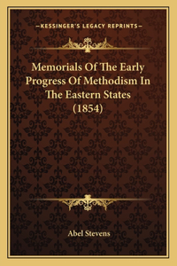 Memorials of the Early Progress of Methodism in the Eastern States (1854)