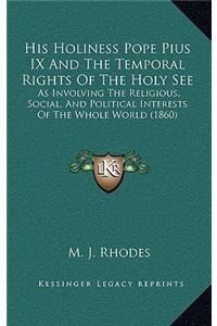 His Holiness Pope Pius IX And The Temporal Rights Of The Holy See