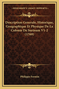 Description Generale, Historique, Geographique Et Physique De La Colonie De Surinam V1-2 (1769)