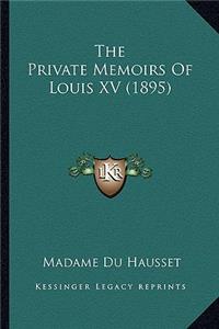 The Private Memoirs Of Louis XV (1895)