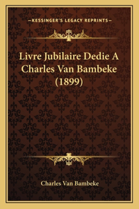 Livre Jubilaire Dedie A Charles Van Bambeke (1899)