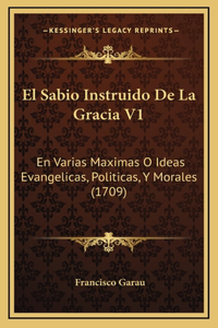 El Sabio Instruido De La Gracia V1