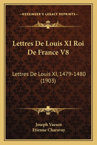 Lettres De Louis XI Roi De France V8