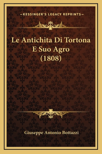 Le Antichita Di Tortona E Suo Agro (1808)