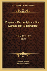 Programm Des Koniglichen Dom-Gymnasiums Zu Halberstadt