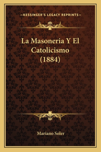 Masoneria Y El Catolicismo (1884)