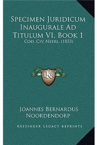 Specimen Juridicum Inaugurale Ad Titulum VI, Book 1