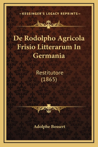 De Rodolpho Agricola Frisio Litterarum In Germania