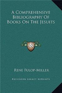 A Comprehensive Bibliography Of Books On The Jesuits