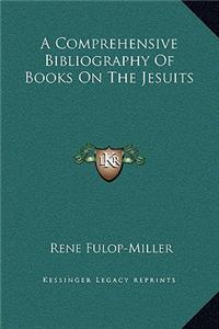 A Comprehensive Bibliography Of Books On The Jesuits