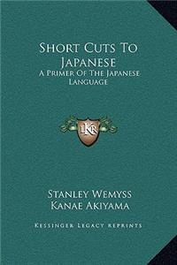 Short Cuts To Japanese: A Primer Of The Japanese Language