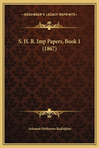 S. H. R. Imp Papers, Book 1 (1867)