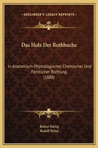 Das Holz Der Rothbuche: In Anatomisch-Physiologischer, Chemischer Und Forstlicher Richtung (1888)