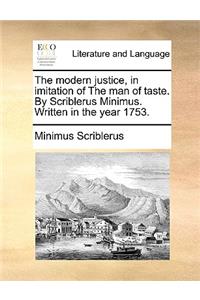 The Modern Justice, in Imitation of the Man of Taste. by Scriblerus Minimus. Written in the Year 1753.