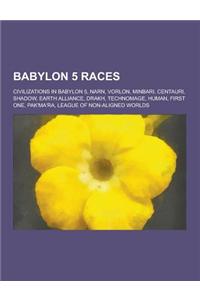 Babylon 5 Races: Civilizations in Babylon 5, Narn, Vorlon, Minbari, Centauri, Shadow, Earth Alliance, Drakh, Technomage, Human, First O