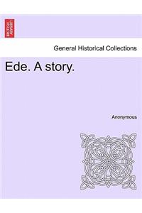 Ede. a Story.